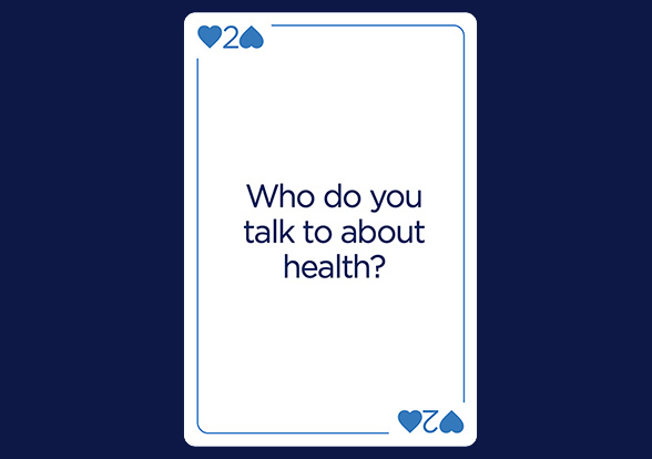 Playing card showing the text "who do you talk to about health?"